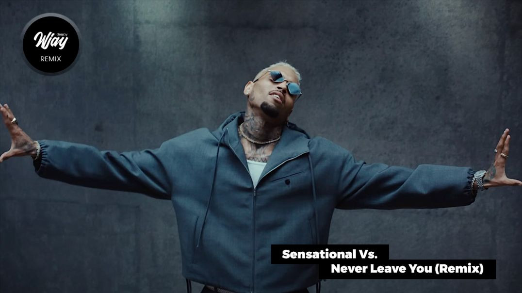DJ Wjay - Sensational Vs. Never Leave You (Remix)